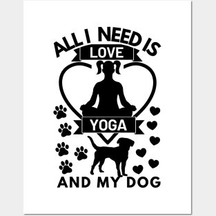 All I need is love yoga and my dog Posters and Art